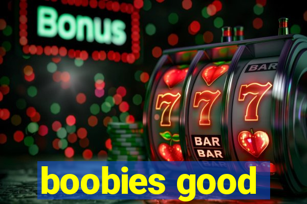 boobies good